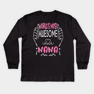 World's Most Awesome Nana Best funny gift idea for Nana Kids Long Sleeve T-Shirt